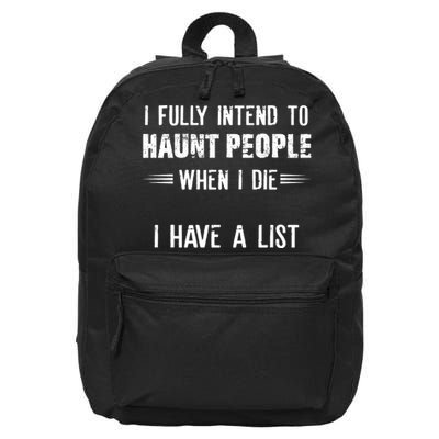 I Fully Intend To Haunt People When I Die I Have A List 16 in Basic Backpack