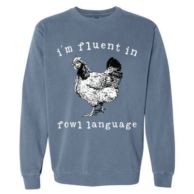 Im Fluent In Fowl Language Funny Chicken Mom Farmhouse Garment-Dyed Sweatshirt