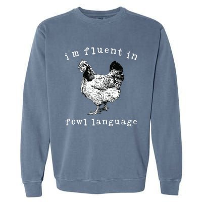 Im Fluent In Fowl Language Funny Chicken Mom Farmhouse Garment-Dyed Sweatshirt