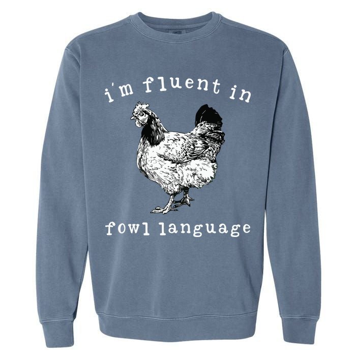 Im Fluent In Fowl Language Funny Chicken Mom Farmhouse Garment-Dyed Sweatshirt