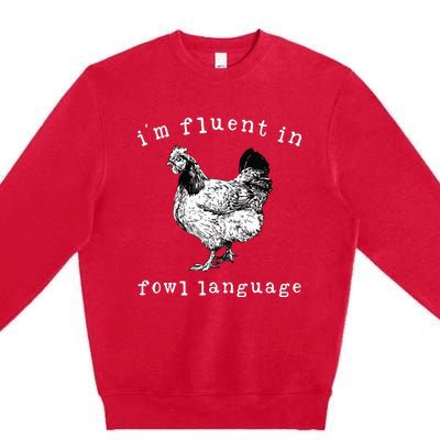 Im Fluent In Fowl Language Funny Chicken Mom Farmhouse Premium Crewneck Sweatshirt