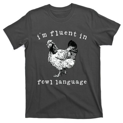 Im Fluent In Fowl Language Funny Chicken Mom Farmhouse T-Shirt