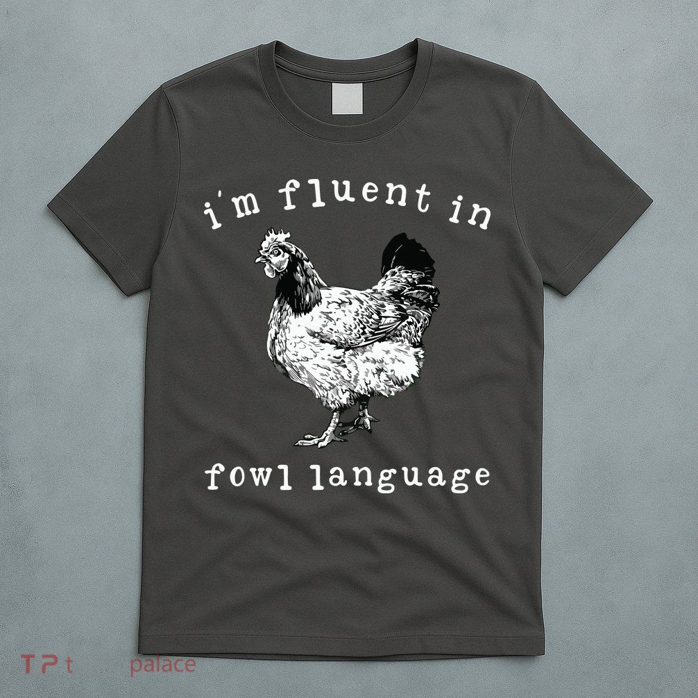 Im Fluent In Fowl Language Funny Chicken Mom Farmhouse T-Shirt