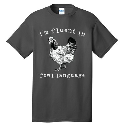 Im Fluent In Fowl Language Funny Chicken Mom Farmhouse Tall T-Shirt