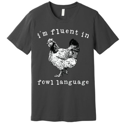 Im Fluent In Fowl Language Funny Chicken Mom Farmhouse Premium T-Shirt