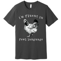 Im Fluent In Fowl Language Funny Chicken Mom Farmhouse Premium T-Shirt