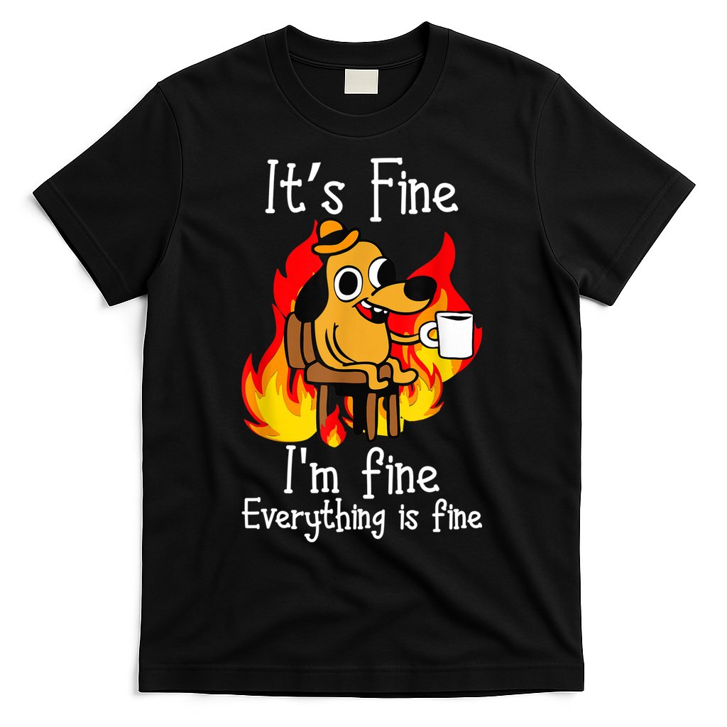 ItS Fine IM Fine Everything Is Fine Funny IM Fine Dog T-Shirt