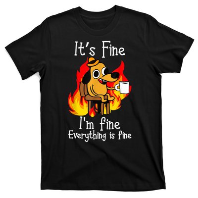 ItS Fine IM Fine Everything Is Fine Funny IM Fine Dog T-Shirt