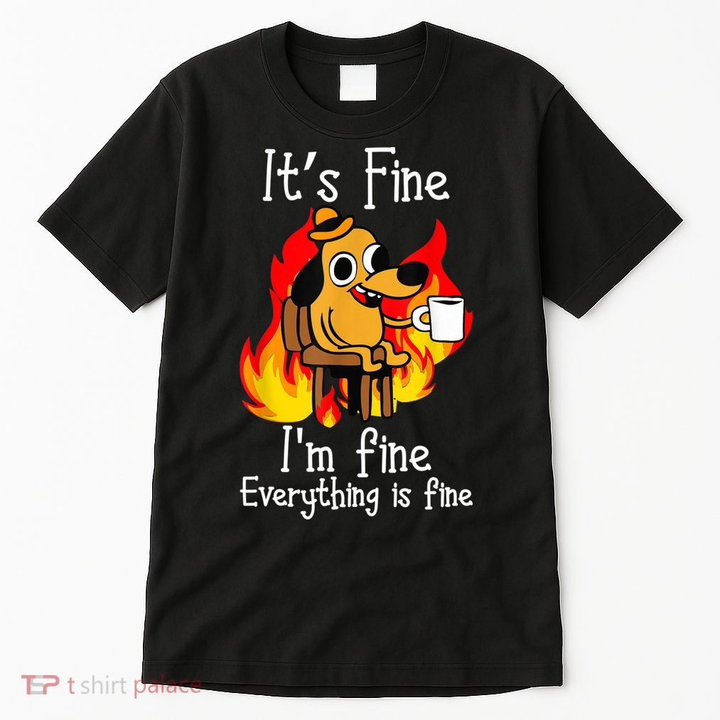 ItS Fine IM Fine Everything Is Fine Funny IM Fine Dog Tall T-Shirt