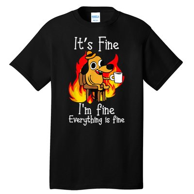 ItS Fine IM Fine Everything Is Fine Funny IM Fine Dog Tall T-Shirt