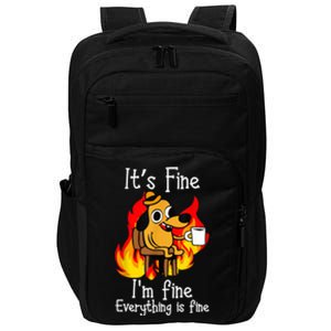 ItS Fine IM Fine Everything Is Fine Funny IM Fine Dog Impact Tech Backpack