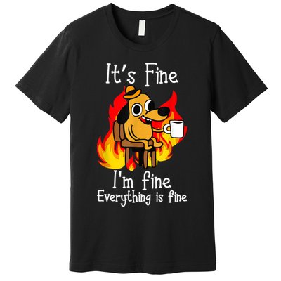 ItS Fine IM Fine Everything Is Fine Funny IM Fine Dog Premium T-Shirt