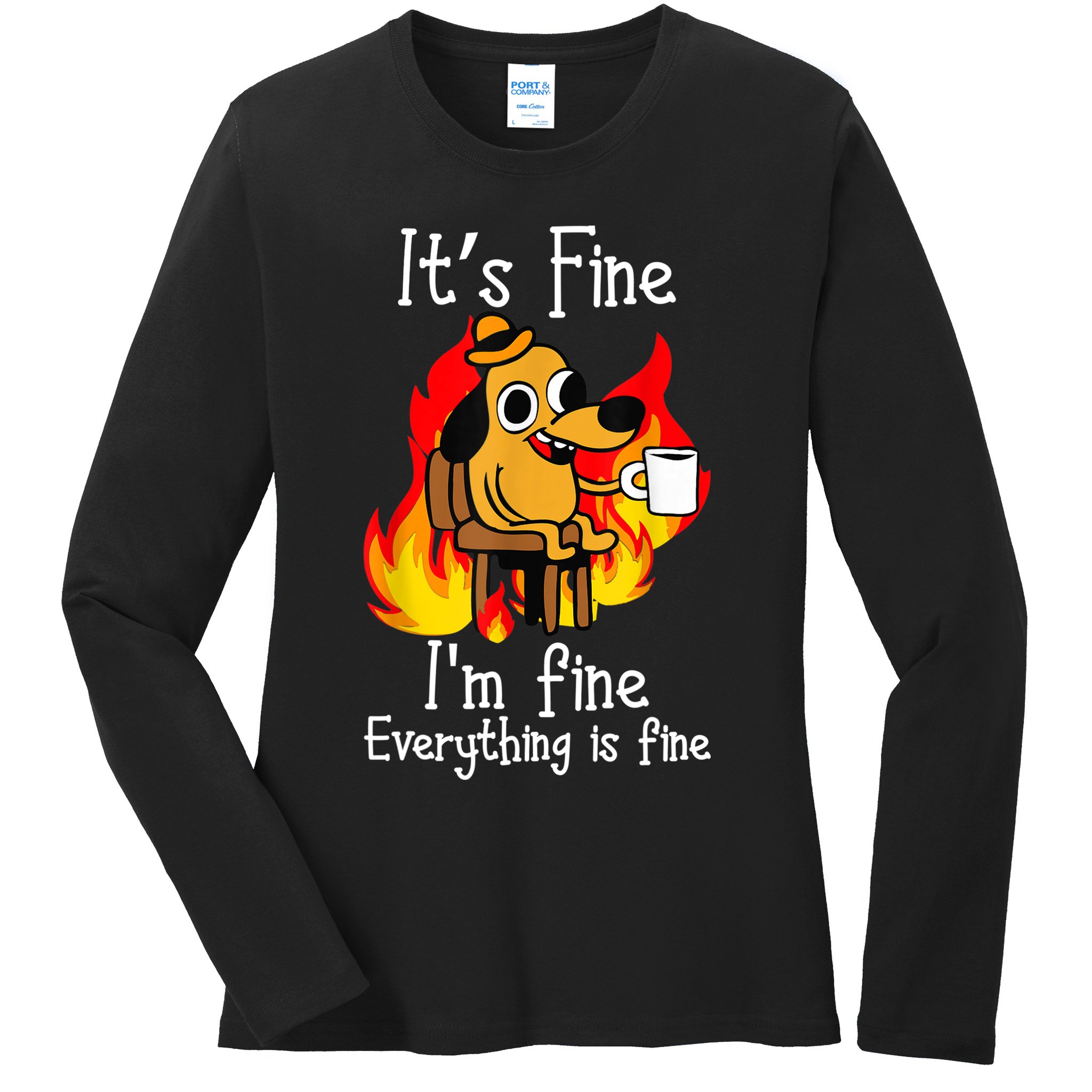 ItS Fine IM Fine Everything Is Fine Funny IM Fine Dog Ladies Long Sleeve Shirt
