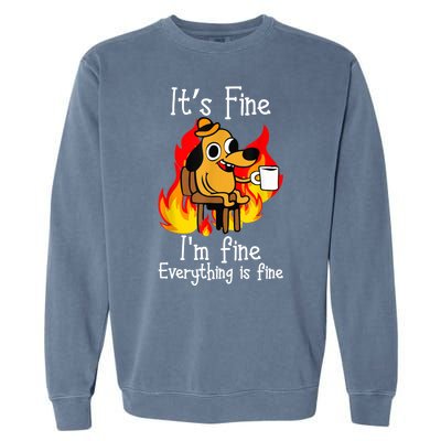 ItS Fine IM Fine Everything Is Fine Funny IM Fine Dog Garment-Dyed Sweatshirt