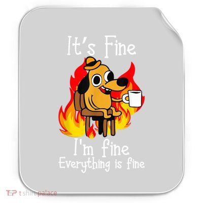 ItS Fine IM Fine Everything Is Fine Funny IM Fine Dog Permanent Decal Sticker
