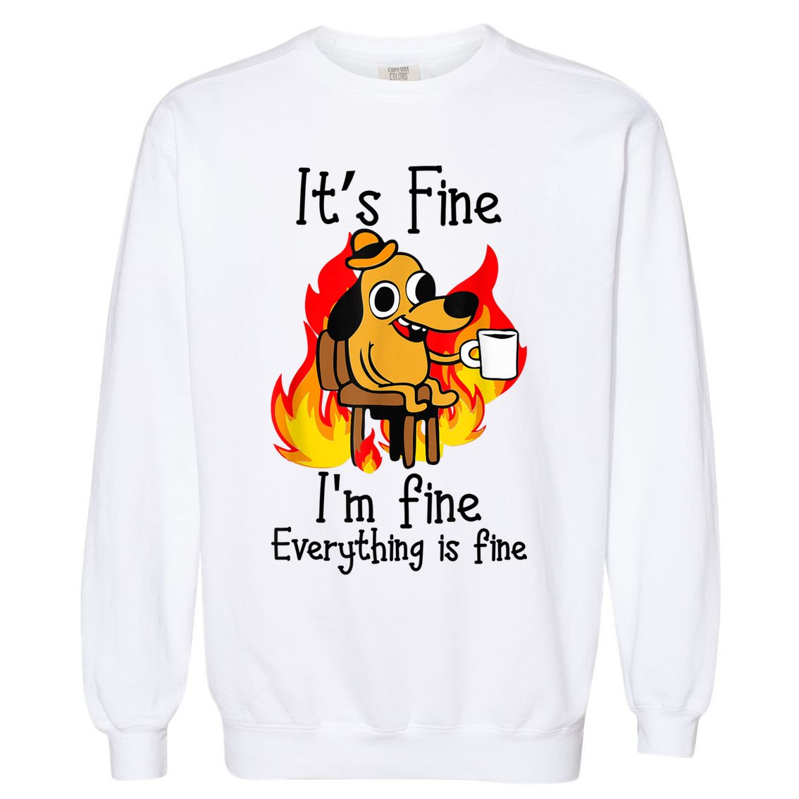 ItS Fine IM Fine Everything Is Fine Funny IM Fine Dog Garment-Dyed Sweatshirt