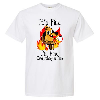 ItS Fine IM Fine Everything Is Fine Funny IM Fine Dog Garment-Dyed Heavyweight T-Shirt