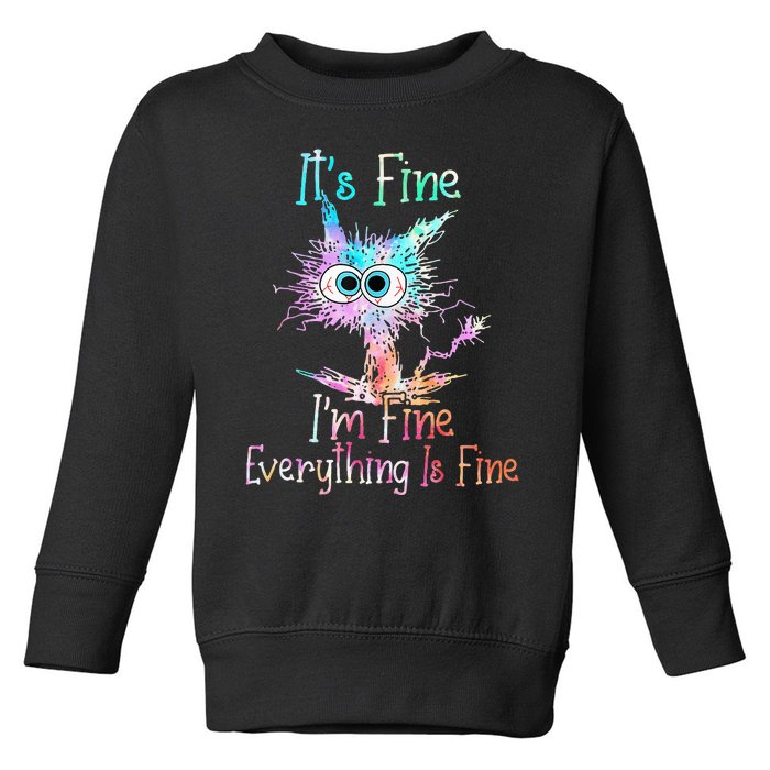 Its Fine Im Fine Everything Is Fine Tie Dye Cat Toddler Sweatshirt