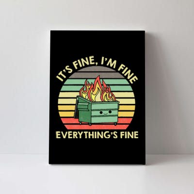 Its Fine Im Fine Everythings Fine Dumpster On Fire Canvas