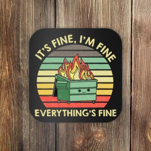 Its Fine Im Fine Everythings Fine Dumpster On Fire Coaster