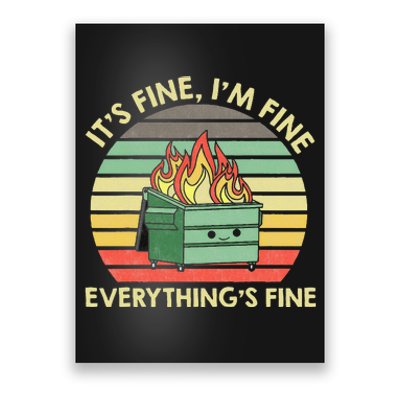 Its Fine Im Fine Everythings Fine Dumpster On Fire Poster