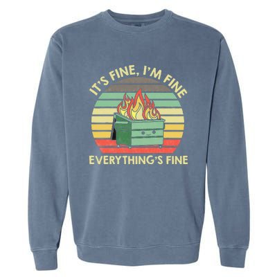 Its Fine Im Fine Everythings Fine Dumpster On Fire Garment-Dyed Sweatshirt