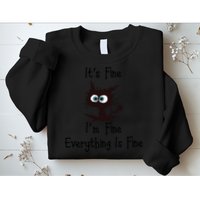 It's Fine I'm Fine Everything Is Fine Funny Cat Sweatshirt