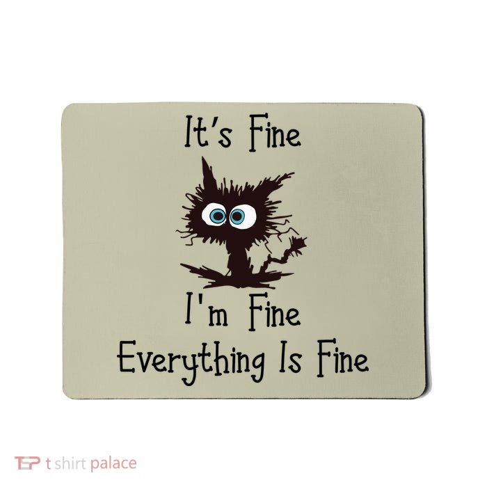 It's Fine I'm Fine Everything Is Fine Funny Cat Mousepad