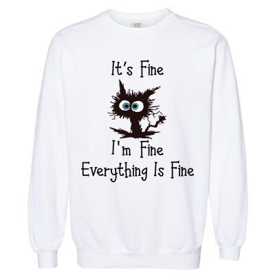 It's Fine I'm Fine Everything Is Fine Funny Cat Garment-Dyed Sweatshirt