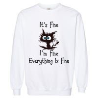 It's Fine I'm Fine Everything Is Fine Funny Cat Garment-Dyed Sweatshirt