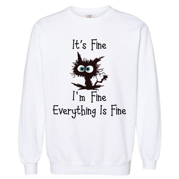 It's Fine I'm Fine Everything Is Fine Funny Cat Garment-Dyed Sweatshirt