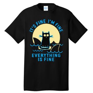 Its Fine Im Fine Everything Is Fine Funny Black Cat Shark Tall T-Shirt