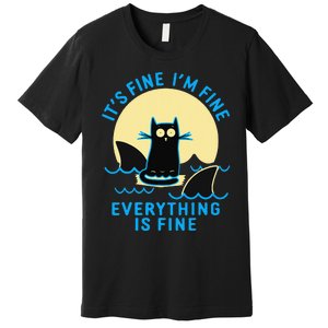 Its Fine Im Fine Everything Is Fine Funny Black Cat Shark Premium T-Shirt