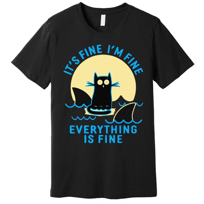 Its Fine Im Fine Everything Is Fine Funny Black Cat Shark Premium T-Shirt