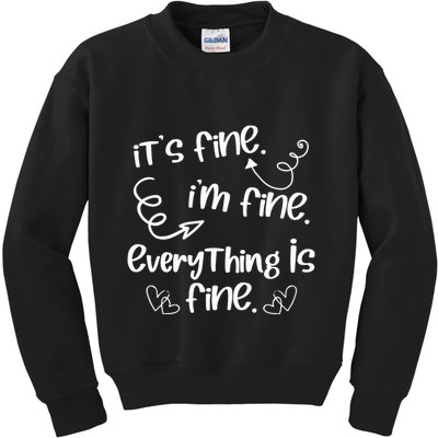 ItS Fine IM Fine Everything Is Fine Cute Sayings Gift Kids Sweatshirt