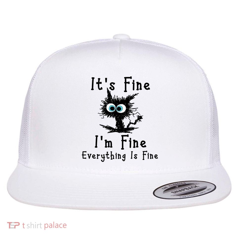 It's Fine I'm Fine Everything Is Fine Flat Bill Trucker Hat