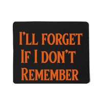ILl Forget If I DonT Remember Mousepad