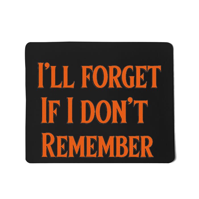 ILl Forget If I DonT Remember Mousepad