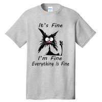 Its Fine Im Fine Everything Is Fine Silly Cat Tall T-Shirt