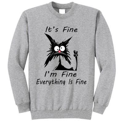 Its Fine Im Fine Everything Is Fine Silly Cat Tall Sweatshirt