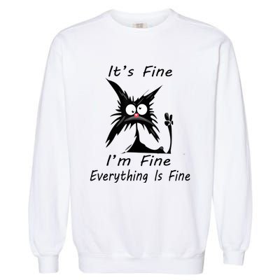 Its Fine Im Fine Everything Is Fine Silly Cat Garment-Dyed Sweatshirt