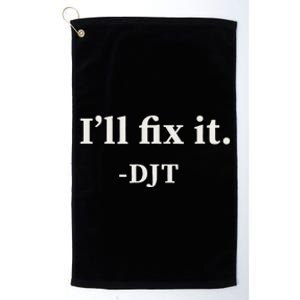 ILl Fix It Trump 2024 Win Victory Winner Trump Quote Platinum Collection Golf Towel