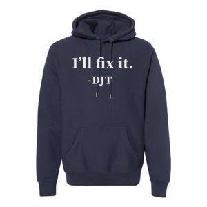 ILl Fix It Trump 2024 Win Victory Winner Trump Quote Premium Hoodie