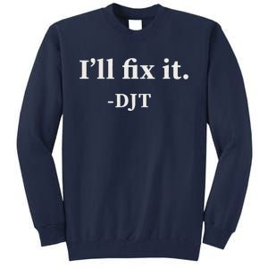 ILl Fix It Trump 2024 Win Victory Winner Trump Quote Tall Sweatshirt