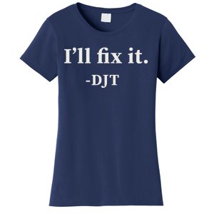 ILl Fix It Trump 2024 Win Victory Winner Trump Quote Women's T-Shirt