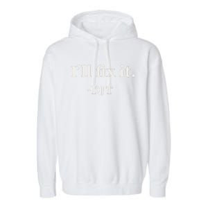 ILl Fix It Trump 2024 Win Victory Winner Trump Quote Garment-Dyed Fleece Hoodie