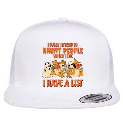 I Fully Intend To Haunt People When I Die I Have A List Halloween Spooky Witch Flat Bill Trucker Hat