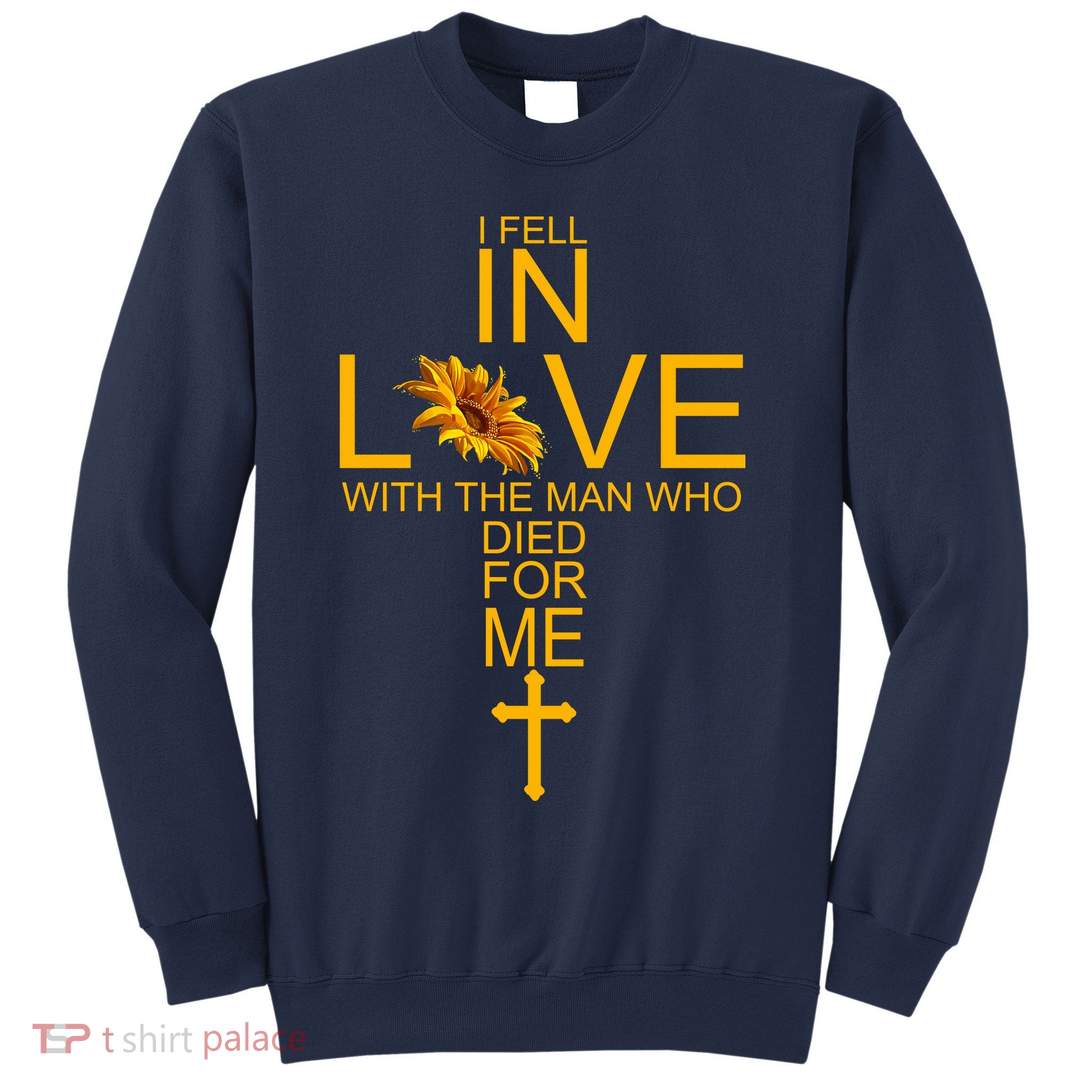 I Fell In Love With The Man Who Died For Me Sweatshirt