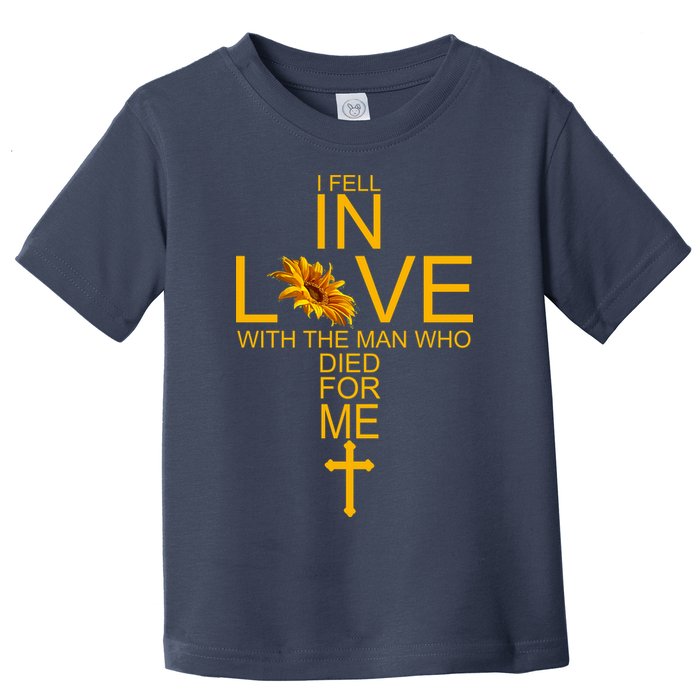 I Fell In Love With The Man Who Died For Me Toddler T-Shirt