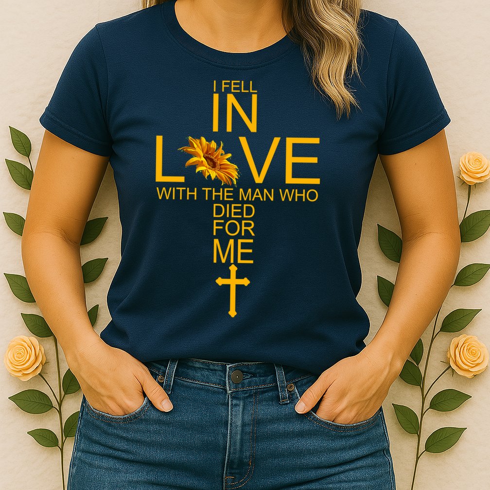 I Fell In Love With The Man Who Died For Me Womens T-Shirt